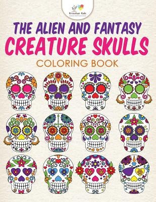 The Alien and Fantasy Creature Skulls Coloring Book by Kreative Kids