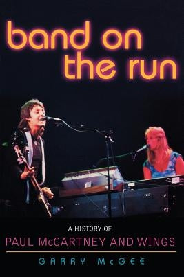 Band on the Run: A History of Paul McCartney and Wings by McGee, Garry