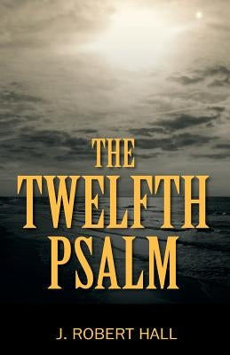 The Twelfth Psalm by Hall, J. Robert