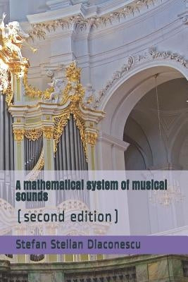 A Mathematical System of Musical Sounds: (second Edition) by Diaconescu, Stefan Stelian