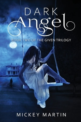 Dark Angel: Book 2 of The Given Trilogy by Martin, Mickey