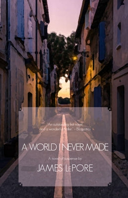 A World I Never Made: A Novel of Suspense by Lepore, James