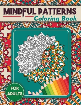 Mindful Patterns Coloring Book: 50 Mandalas Coloring book, creative mandala coloring books, mandala coloring books for adults by Publishing, Rbr