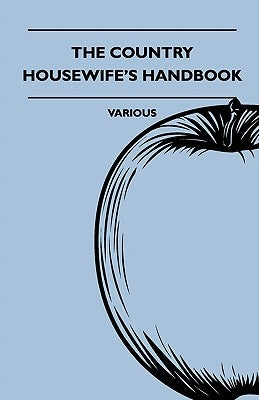 The Country Housewife's Handbook by Various