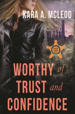 Worthy of Trust and Confidence by McLeod, Kara A.