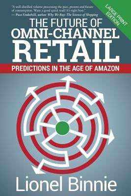 The Future of Omni-Channel Retail: Predictions in the Age of Amazon by Binnie, Lionel