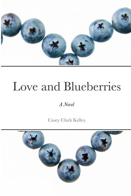 Love and Blueberries by Clark Kelley, Casey