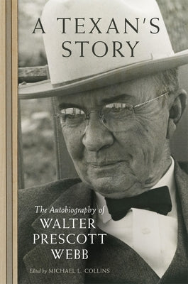 A Texan's Story: The Autobiography of Walter Prescott Webb by Webb, Walter Prescott