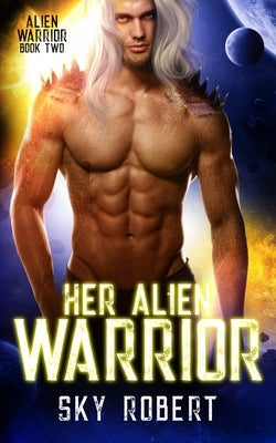 Her Alien Warrior: A Sci Fi Alien Fated Mates Romance by Robert, Sky