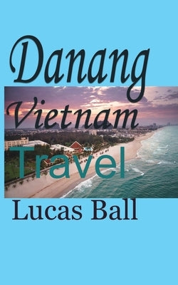 Danang Vietnam: Travel by Ball, Lucas