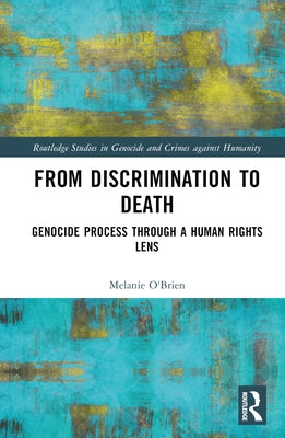 From Discrimination to Death: Genocide Process Through a Human Rights Lens by O'Brien, Melanie