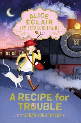 Alice ?clair, Spy Extraordinaire? a Recipe for Trouble by Taylor, Sarah Todd