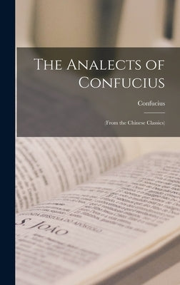 The Analects of Confucius: (From the Chinese Classics) by Confucius