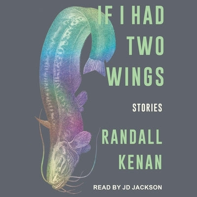 If I Had Two Wings: Stories by Kenan, Randall