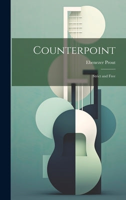 Counterpoint: Strict and Free by Prout, Ebenezer