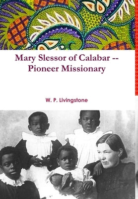 Mary Slessor of Calabar -- Pioneer Missionary by Livingstone, W. P.