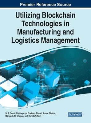 Utilizing Blockchain Technologies in Manufacturing and Logistics Management by Goyal, S. B.