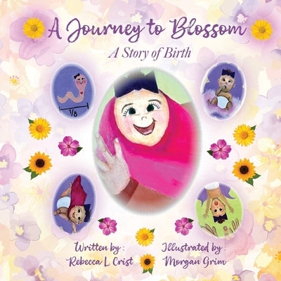 A Journey to Blossom: A Story of Birth by Crist, Rebecca L.