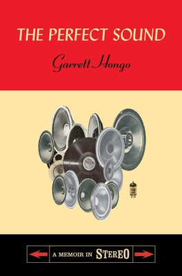 The Perfect Sound: A Memoir in Stereo by Hongo, Garrett