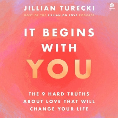 It Begins with You: The 9 Hard Truths about Love That Will Change Your Life by Turecki, Jillian