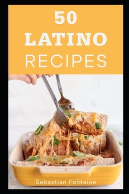 50 Latino Recipes by Fontaine, Sebastian