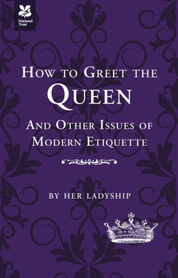 How to Greet the Queen: And Other Questions of Modern Etiquette by Taggart, Caroline