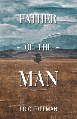 Father of the Man by Freeman, Eric