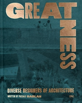 Greatness: Diverse Designers of Architecture by Sablan, Pascale