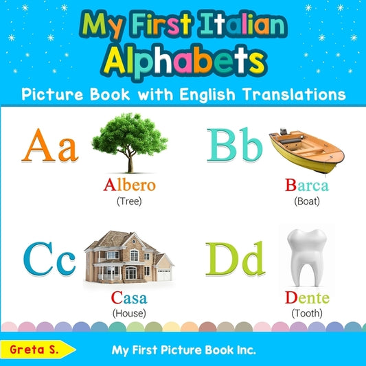 My First Italian Alphabets Picture Book with English Translations: Bilingual Early Learning & Easy Teaching Italian Books for Kids by S, Greta