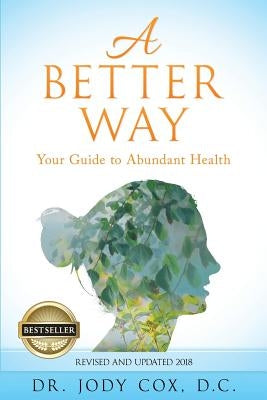 A Better Way: Your Guide to Abundant Health by Cox, Jody