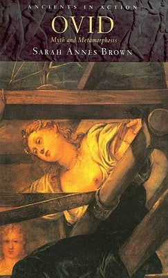 Ovid: Myth and Metamorphosis by Brown, Sarah Annes