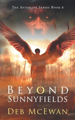 Beyond Sunnyfields: The Afterlife Series Book 6: (A Supernatural Thriller) by McEwan, Deb