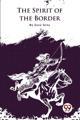 The Spirit of the Border by Grey, Zane