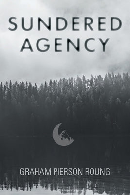 Sundered Agency by Roung, Graham Pierson