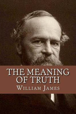 The Meaning of Truth by James, William