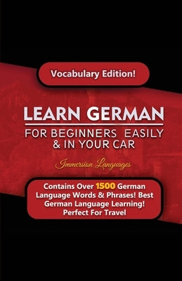 Learn German For Beginners Easily & In Your Car! Vocabulary Edition by Languages, Immersion