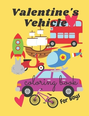 Valentine's Vehicle Coloring Book For Boy: For Kids, Boys And Girls, Pages with Train, Tractor, Digger, Truck, Cars, by Ced, Joana