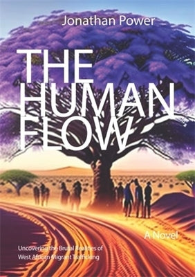 The Human Flow: A Novel Uncovering the Brutal Realities of West African Migrant Trafficking by Power, Jonathan