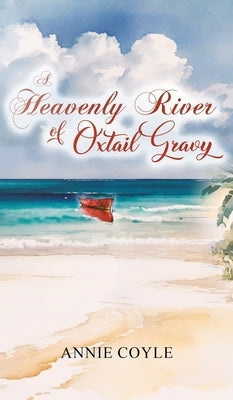 A Heavenly River of Oxtail Gravy by Coyle, Annie