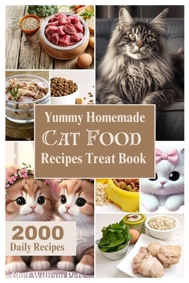 Yummy Homemade Cat Food Recipes Treat Book: Diy Healthy Cat Food Cookbook by Pets, Chef William