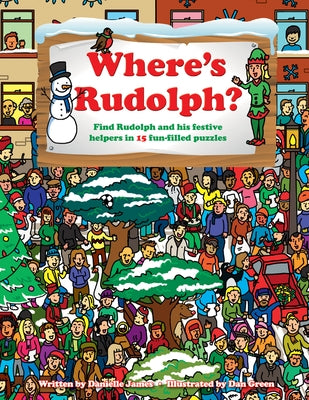 Where's Rudolph?: Find Rudolph and His Festive Helpers in 15 Fun-Filled Puzzles by James, Danielle