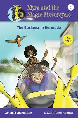 Myra and the Magic Motorcycle-The Business in Bermuda: U.S. Edition Advanced Reader for Kids by Greenslade, Amanda