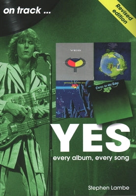 Yes on Track: Every Album, Every Song by Lambe, Stephen