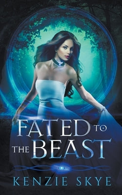 Fated to the Beast by Skye, Kenzie