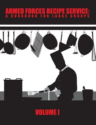 Armed Forces Recipe Service: A Cookbook for Large Groups by Defense, Department Of