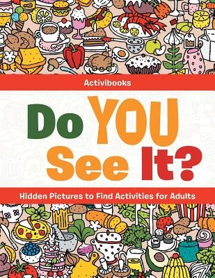 Do You See It? Hidden Pictures to Find Activities for Adults by Activibooks