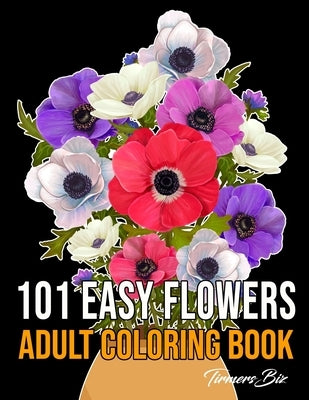 101 Easy Flowers Adult Coloring Book: Floral Bouquets Flowers Coloring Book for Adult and kids Stress Relief and Relaxation, (8.5 x 11) Size and Much by Turnersbiz