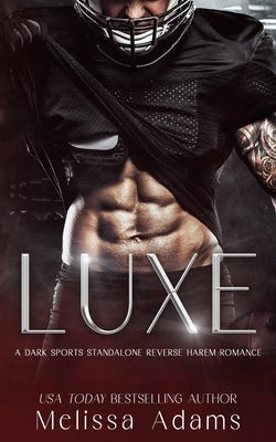 Luxe: A Dark Sports Standalone Reverse Harem Romance by Adams, Melissa