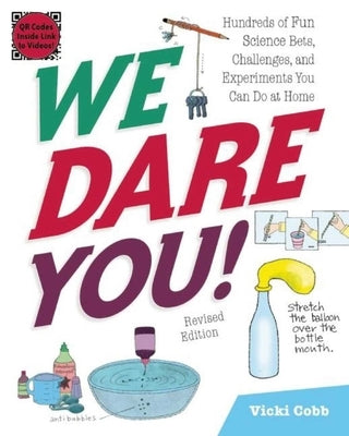 We Dare You!: Hundreds of Fun Science Bets, Challenges, and Experiments You Can Do at Home by Cobb, Vicki