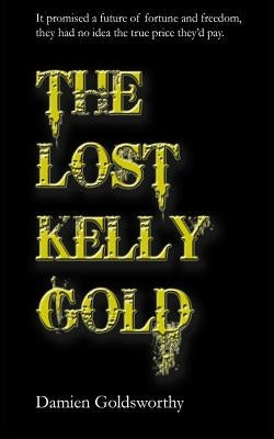 The Lost Kelly Gold by Goldsworthy, Damien John